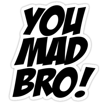 U Mad Bro Picture PNG Image