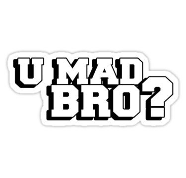 U Mad Bro Png Image Transparent PNG Image